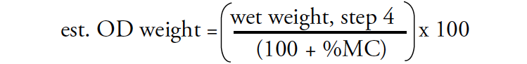 est. OD weight = (wet weight / step 4 (100 + %MC) ) x 100