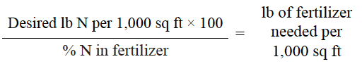 Desired lb N per 1,000 sq ft × 100 = lb of fertilizer needed per % N in fertilizer 1,000 sq ft