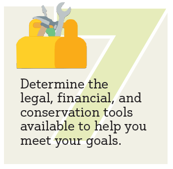 Step7. Determine the legal, financial, and conservation tools available to help you meet your goals.
