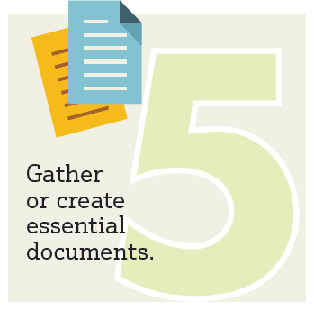 Step5. Gather or create essential documents.