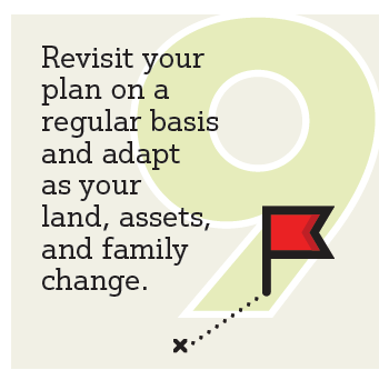 Step9. Revisit your plan on a regular basis and adapt as your land, assets, and family change.